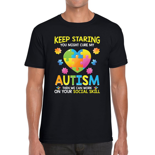 Keep Staring You Might Cure My Autism Then We Can Work On Your Social Skill Adult T Shirt