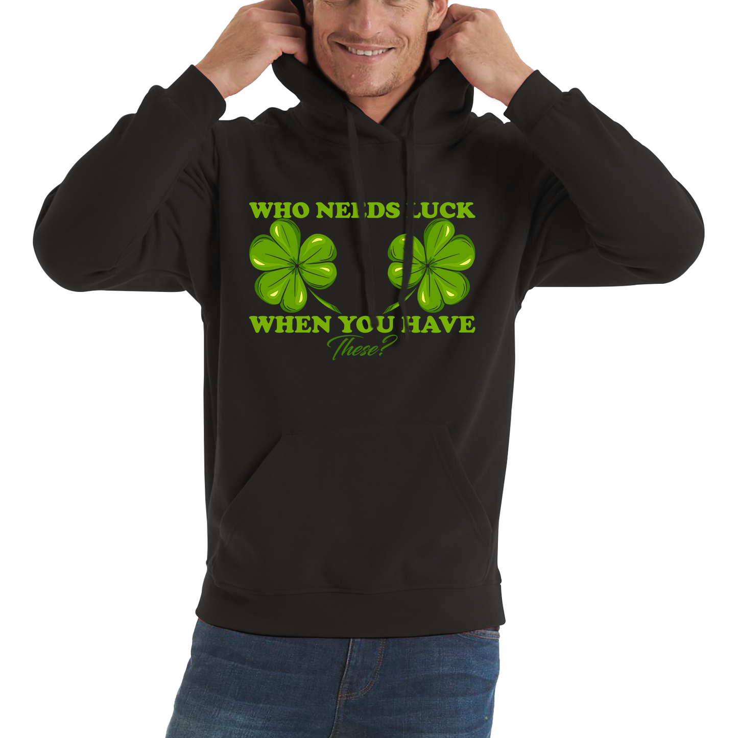 Who Need Luck When You Have These St. Patrick's Day Funny Irish Shamrock Adult Jokes Unisex Hoodie