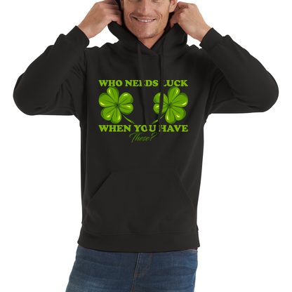 Who Need Luck When You Have These St. Patrick's Day Funny Irish Shamrock Adult Jokes Unisex Hoodie