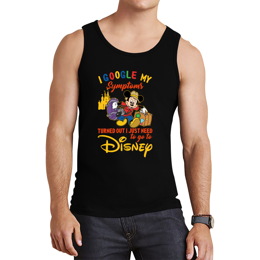 I Google My Symptoms Turned Out I Just Need To Go To Disney Tank Top