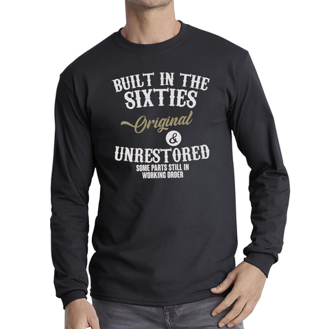 Built In The Sixties Shirt Orginal And Unrestored Some Parts In Working Order Gift Long Sleeve T Shirt