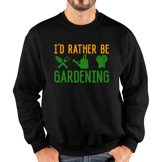 I'd Rather Be Gardening Funny Sweatshirt