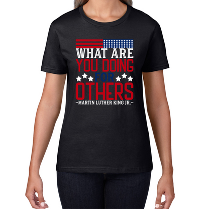 What Are You Doing For Others MLK Quotes Black Lives Matters Inspirational Motivational Womens Tee Top