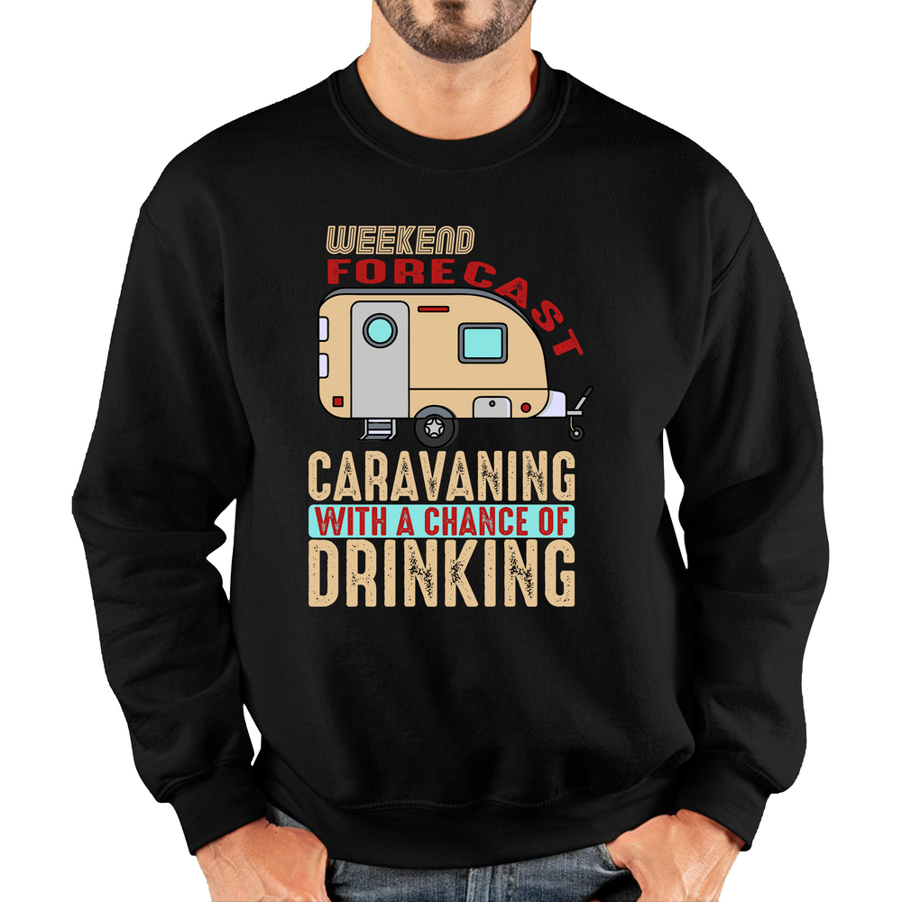 Weekend Forecast Caravanning With A Chace Of Drinking Jumper Caravan Drinking Camping Gift Unisex Sweatshirt
