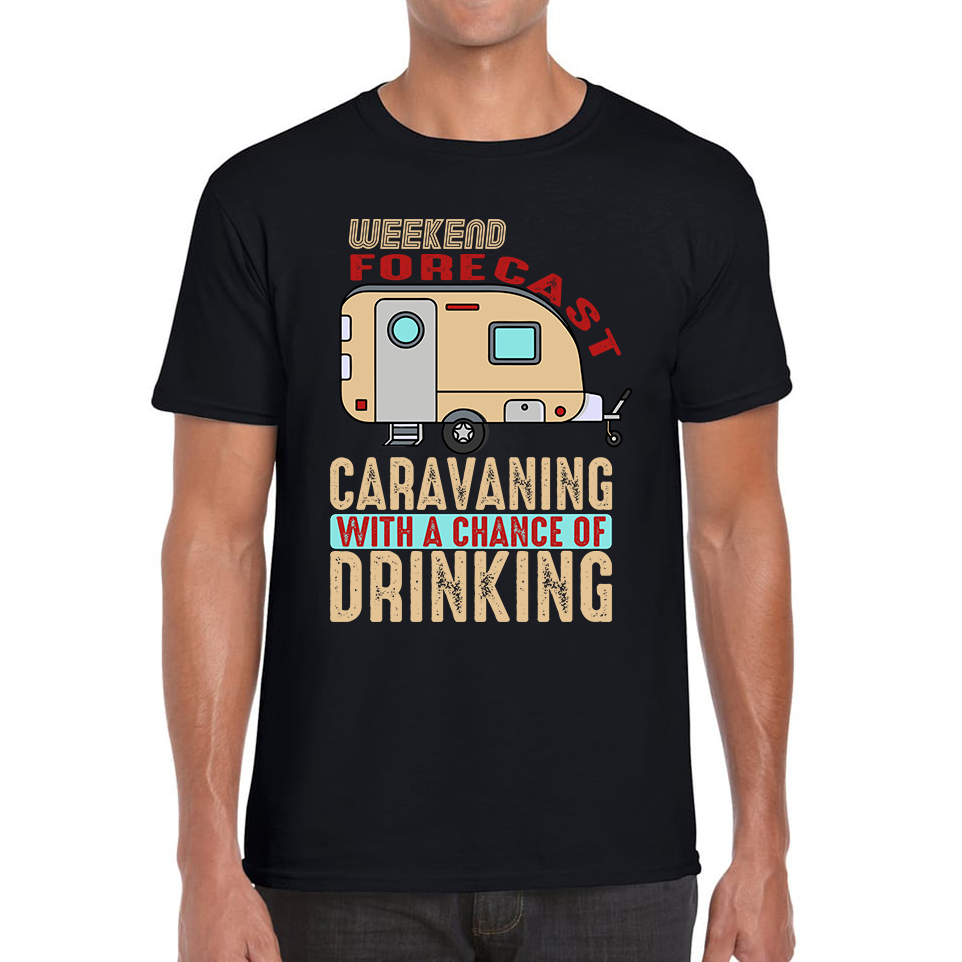 Weekend Forecast Caravanning With A Chace Of Drinking T-Shirt Caravan Drinking Camping Gift Mens Tee Top