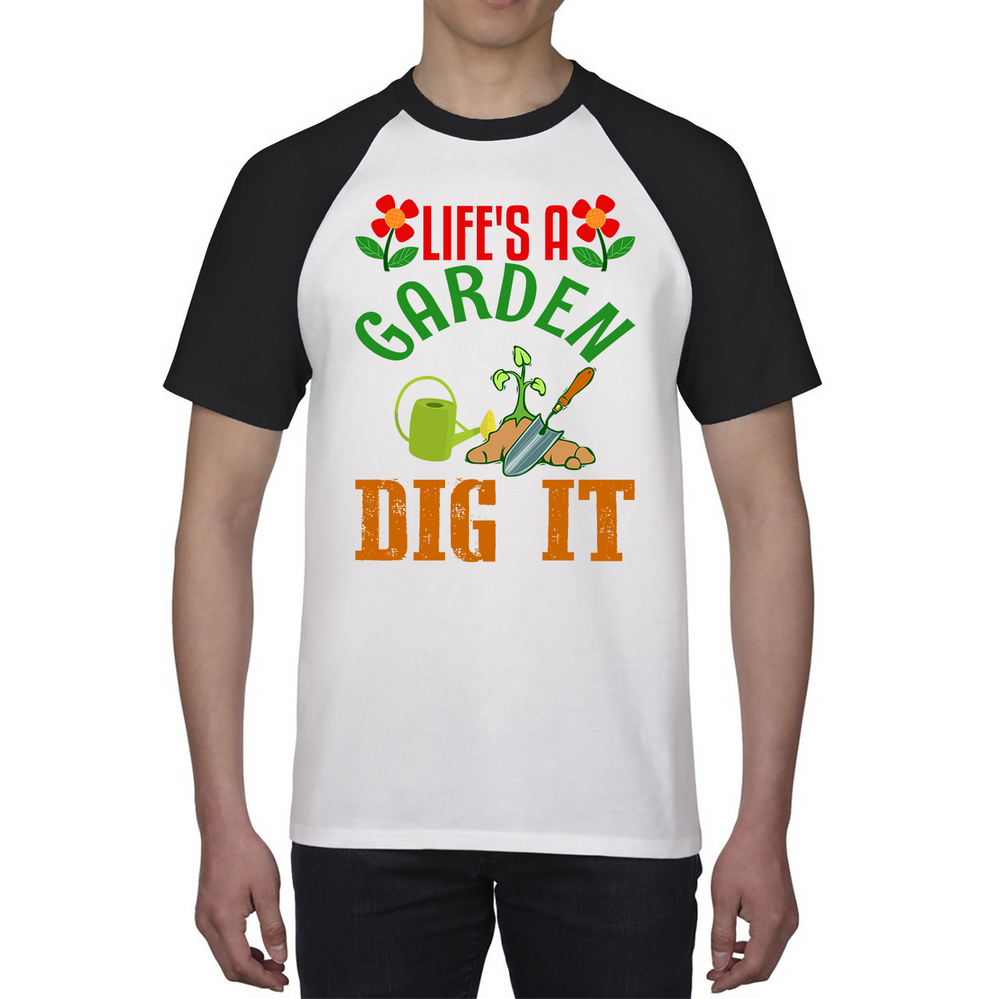 Life's A Garden Dig it Gardening Baseball T Shirt