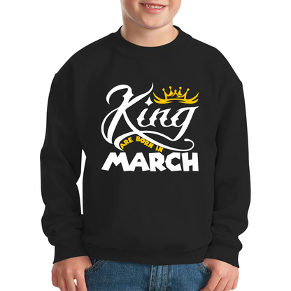 King Are Born In March Funny Birthday Month March Birthday Sayings Quotes Kids Jumper