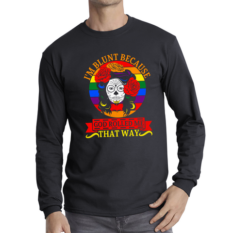 I'm Blunt Because God Rolled Me That Way Vintage Mexican Halloween Horror LGBT Awareness Pride Long Sleeve T Shirt