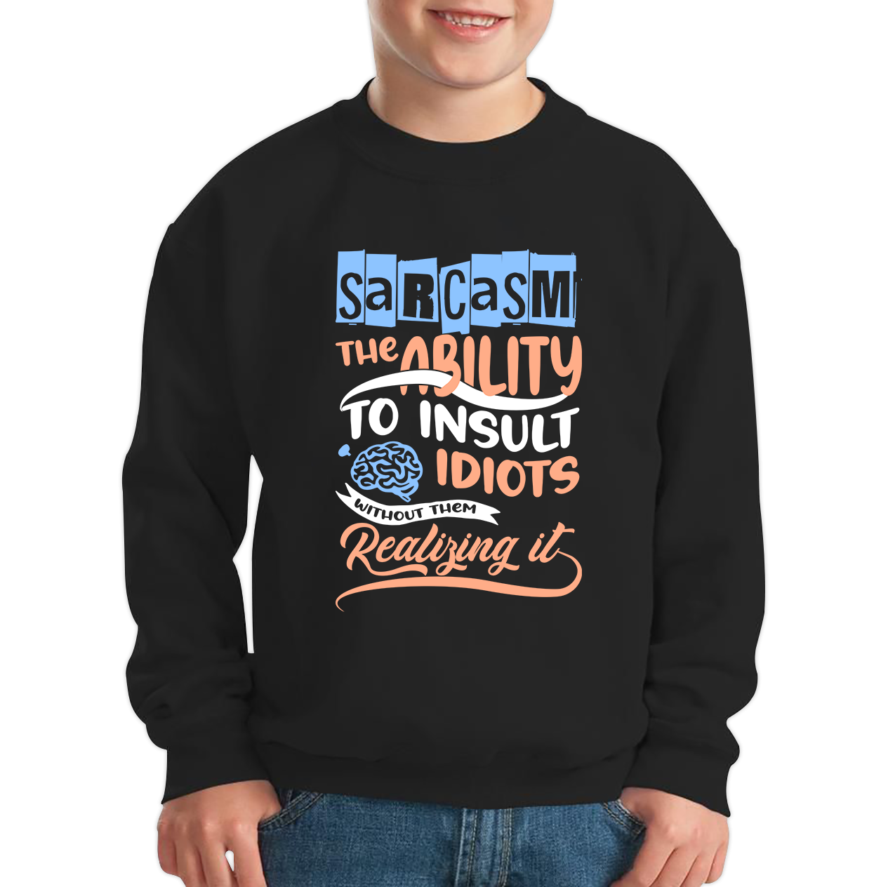Sarcasm The Ability To Insult Idiots Without Them Realizing It Funny Sarcasm Kids Jumper