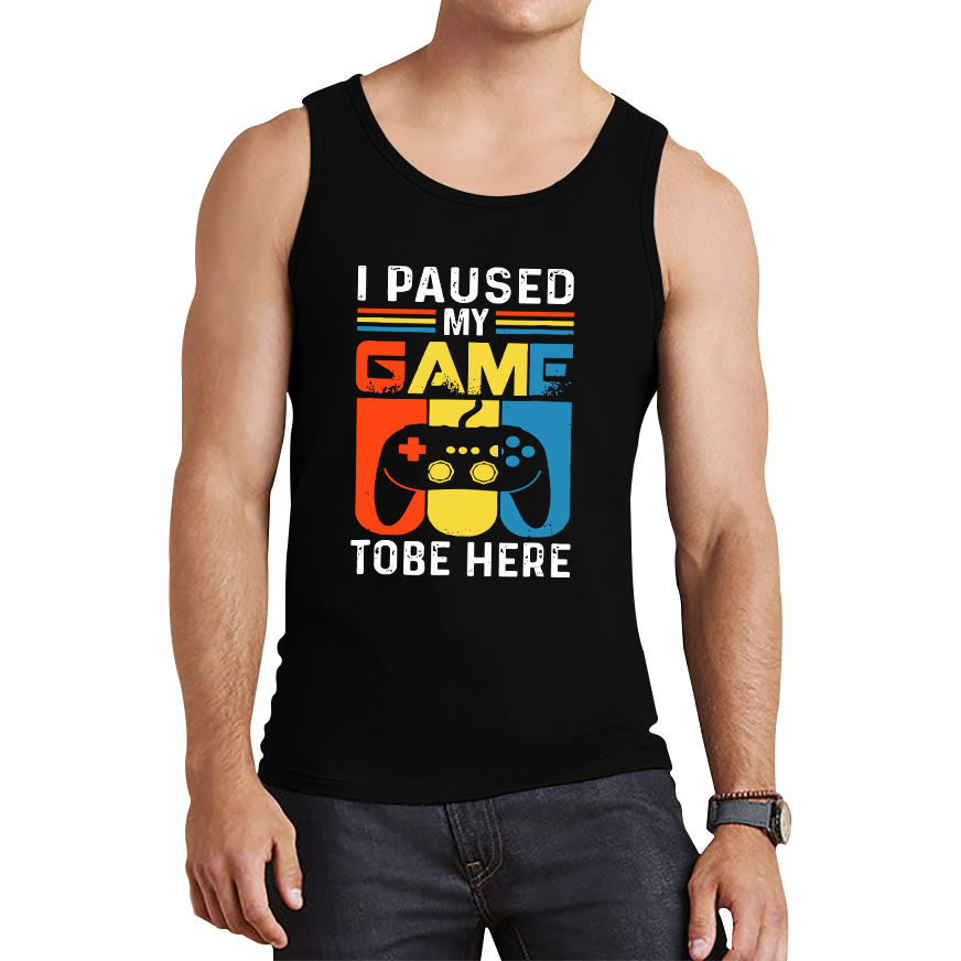 I Paused My Game To Be Here Funny Novelty Sarcastic Video Game Tank Top