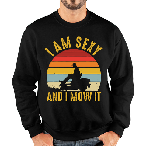 I'm Sexy And I Mow It Funny Gardening Lawn Mower Gardener Adult Sweatshirt