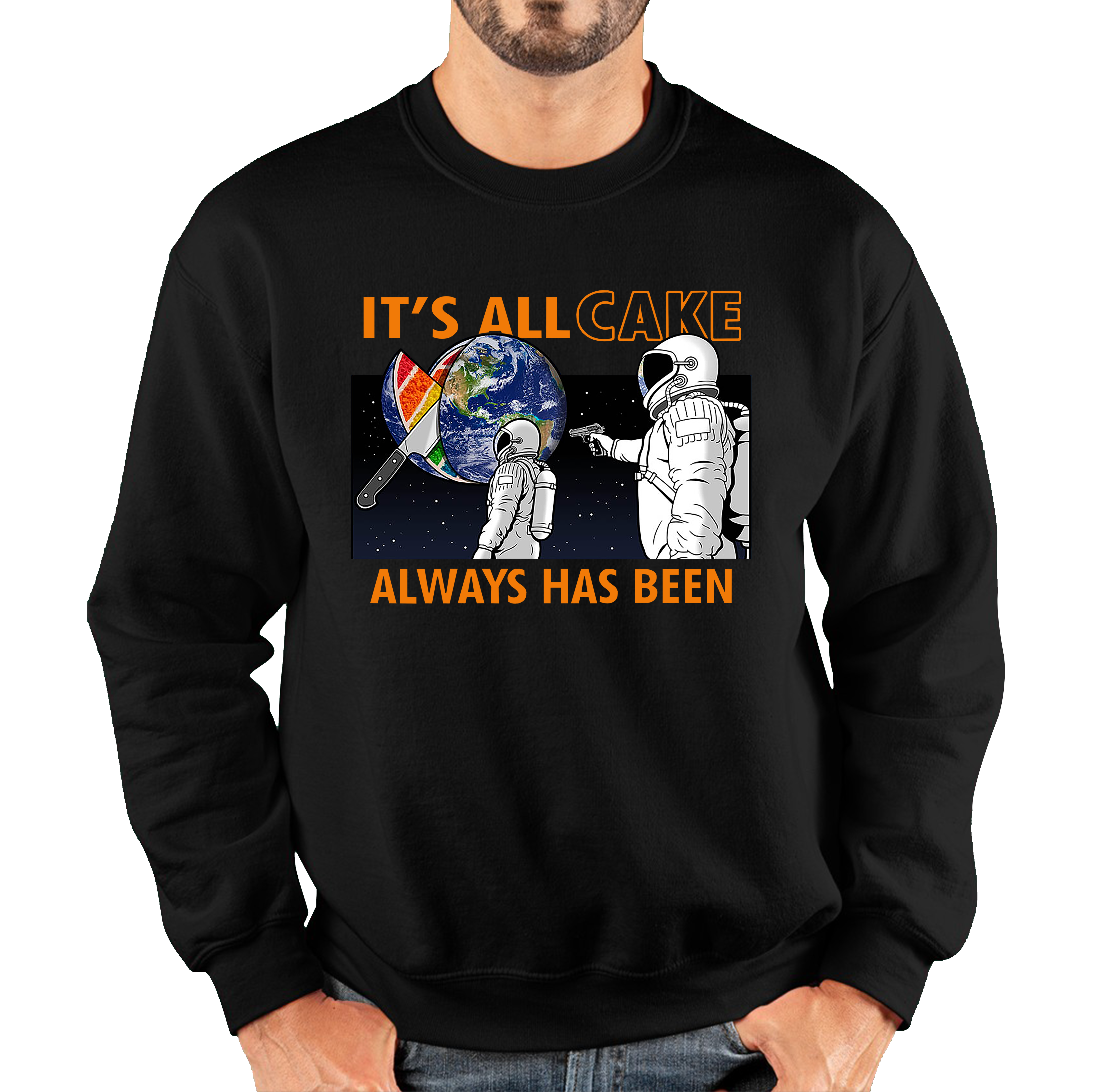 It's All Cake (Always Has Been) Astronaut Space Picture Funny Saying Novelty Meme Adult Sweatshirt