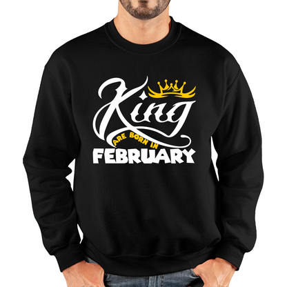 King Are Born In February Funny Birthday Month February Birthday Sayings Quotes Unisex Sweatshirt