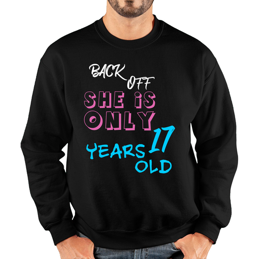 Back Off She Is Only 17 Years Old Birthday Gift Sweatshirt