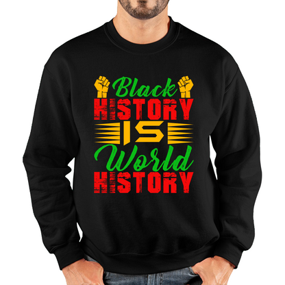Black History Is World History Juneteenth Black Lives Matter Black History Freedom Month Unisex Sweatshirt