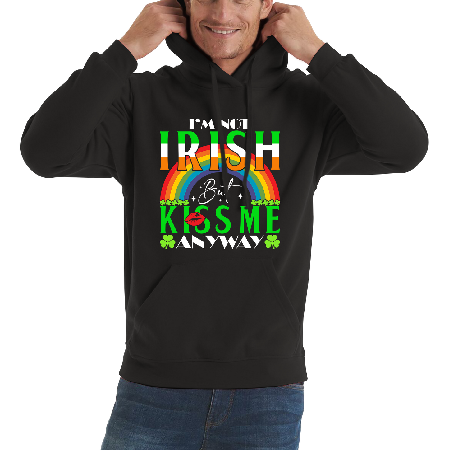I'm Not Irish But Kiss Me Anyway St. Patrick's Day Shamrock Rainbow St Paddys Day Irish Festive Unisex Hoodie