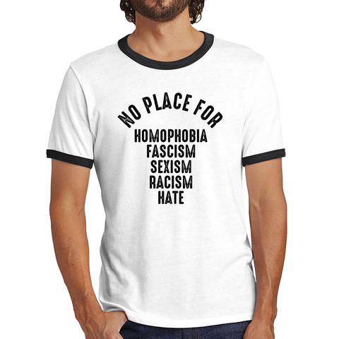 No Place For Homophobia Fascism Sexism Racism Hate Ringer T Shirt
