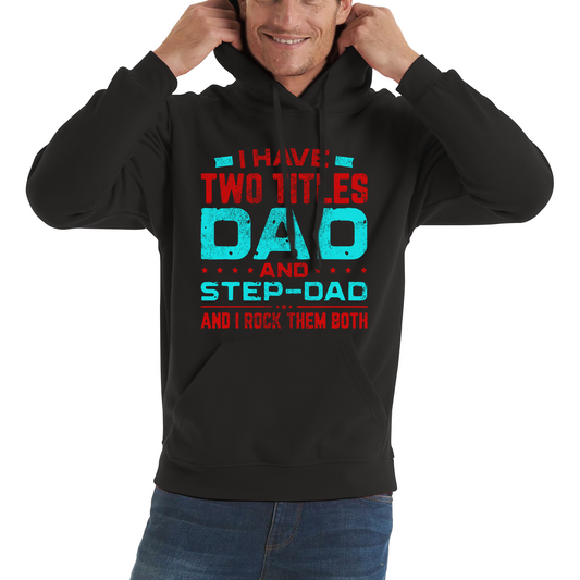 I Have Two Titles Dad And Step Dad And I Rock Them Both Hoodie