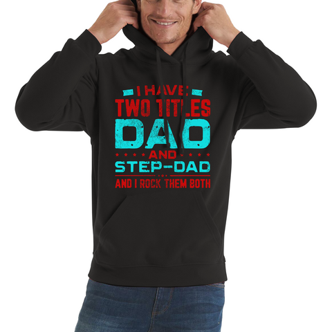 I Have Two Titles Dad And Step Dad And I Rock Them Both Adult Hoodie