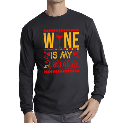 Wine Is My Valentine Valentine's Day Wine Drinking Lovers Wine Lover Long Sleeve T Shirt
