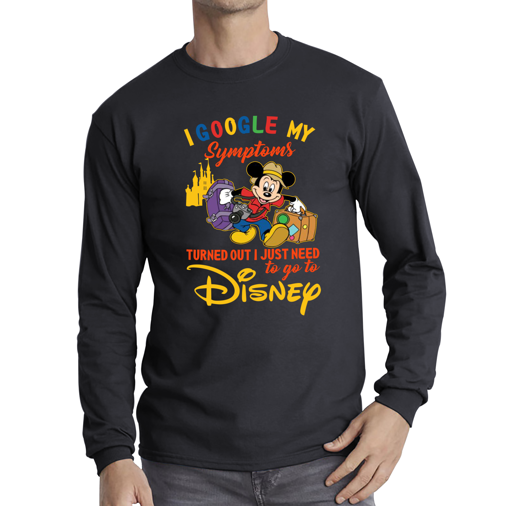 I Google My Symptoms Turned Out I Just Need To Go To Disney Adult Long Sleeve T Shirt