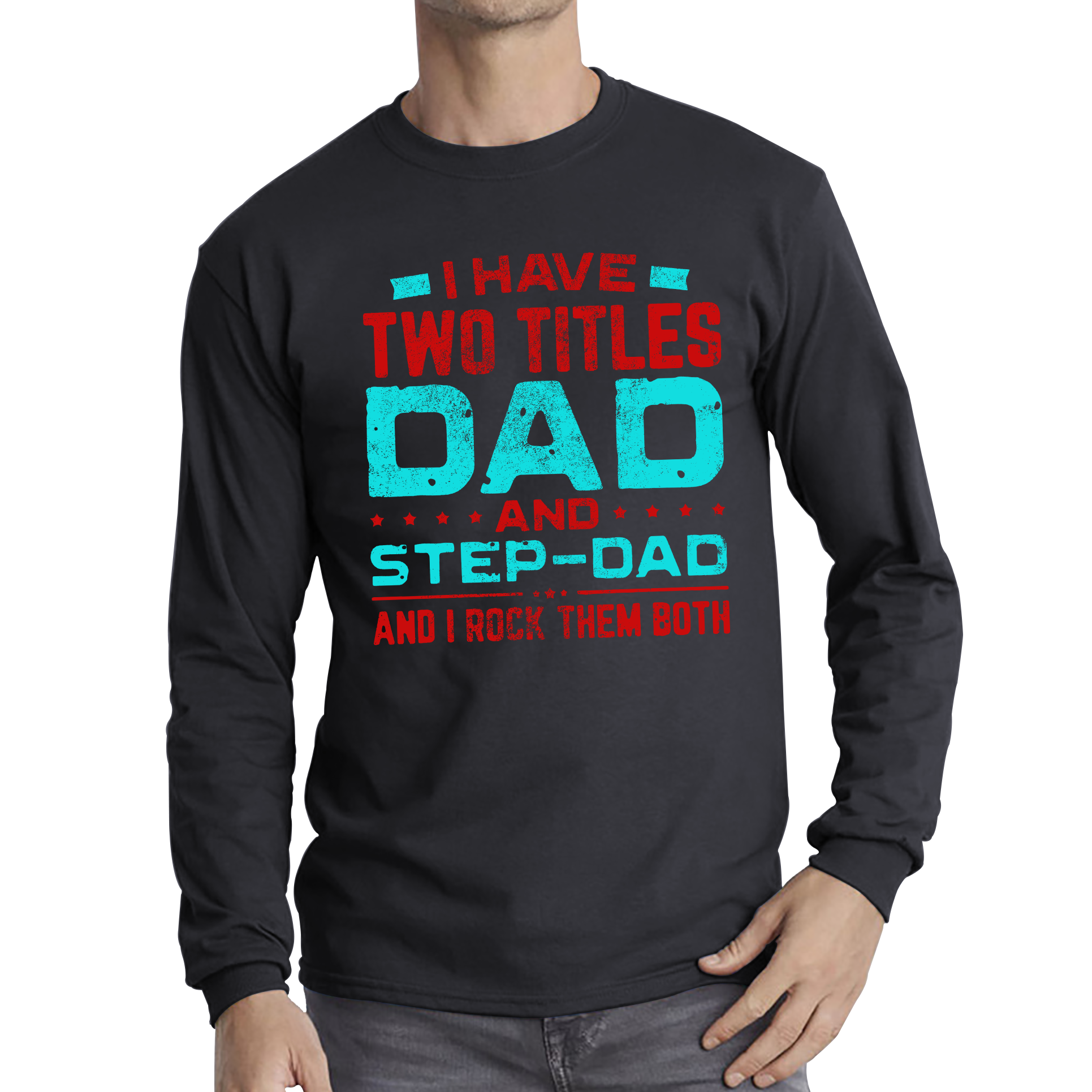 I Have Two Titles Dad And Step Dad And I Rock Them Both Adult Long Sleeve T Shirt