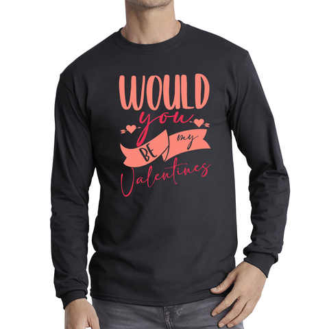 Would You Be My Valentines Happy Valentine's Day Couple Lovers Gift Love Quote Long Sleeve T Shirt
