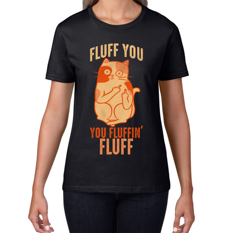 Fluff You You Fluffin Fluff T-Shirt Funny Cat Lovers Kitten Sarcastic Gift Womens Tee Top