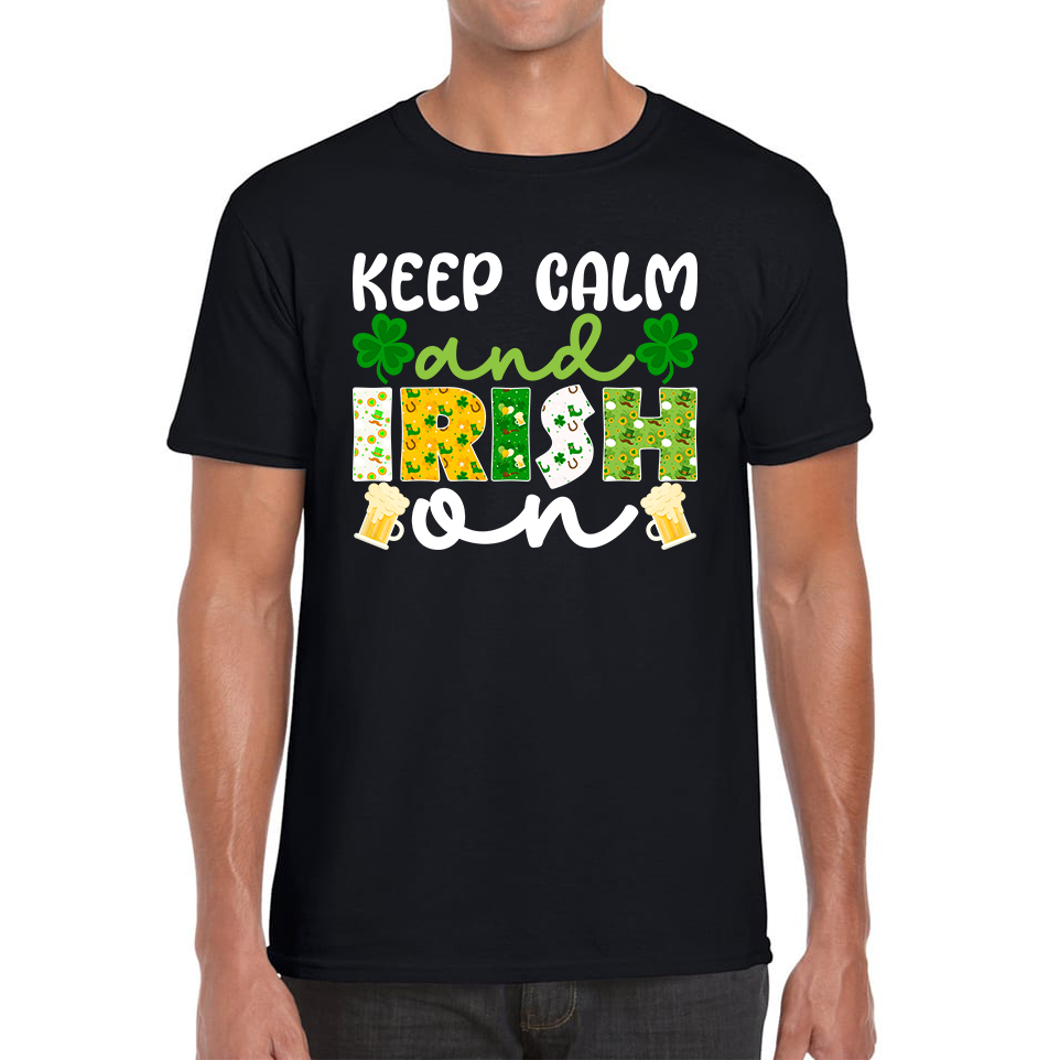 Keep Calm And Irish On St. Patrick's Day Shamrock Irish Beer Drinking St Paddys Day Irish Festive Mens Tee Top