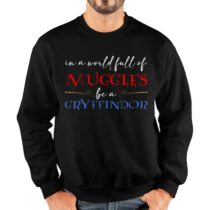 In A World Full of Muggles Be A Gryffindor Funny Harry Potter Gryffindor Unisex Sweatshirt