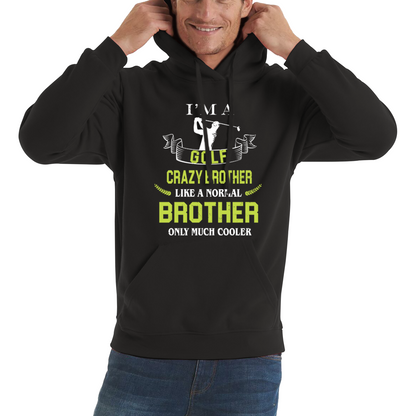 I'm A Golf Crazy Brother Like A Normal Brother Only Much Cooler Hoodie