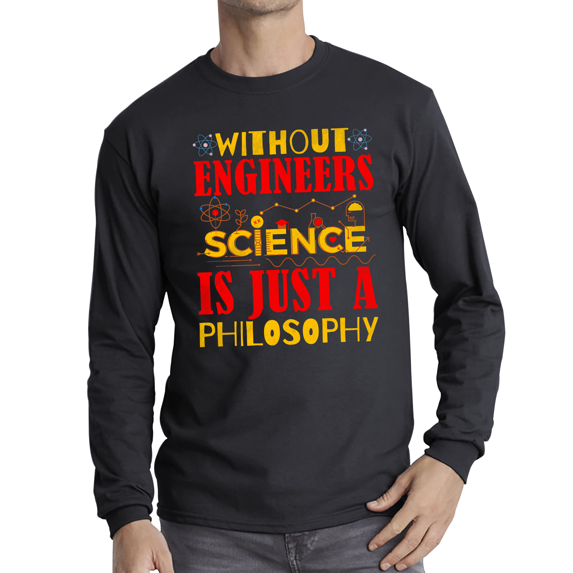 Without Engineers Science Is Just A Philosophy Science Lovers Long Sleeve T Shirt