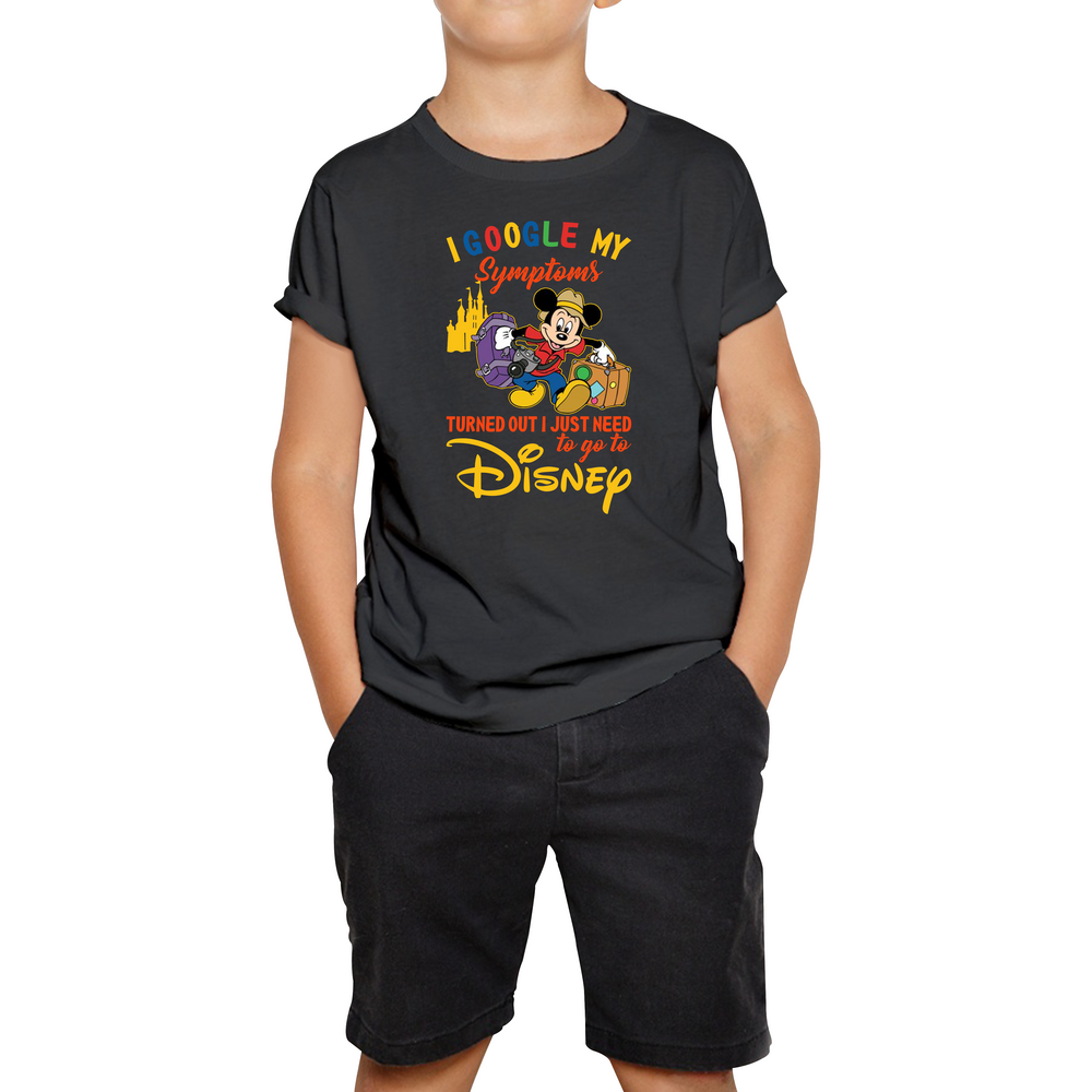 I Google My Symptoms Turned Out I Just Need To Go To Disney Kids T Shirt