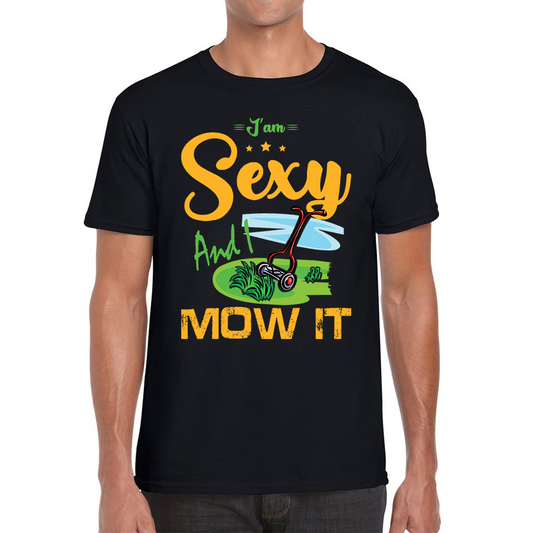 I'm Sexy And I Mow It Funny Gardening Lawn Mower Gardener T Shirt