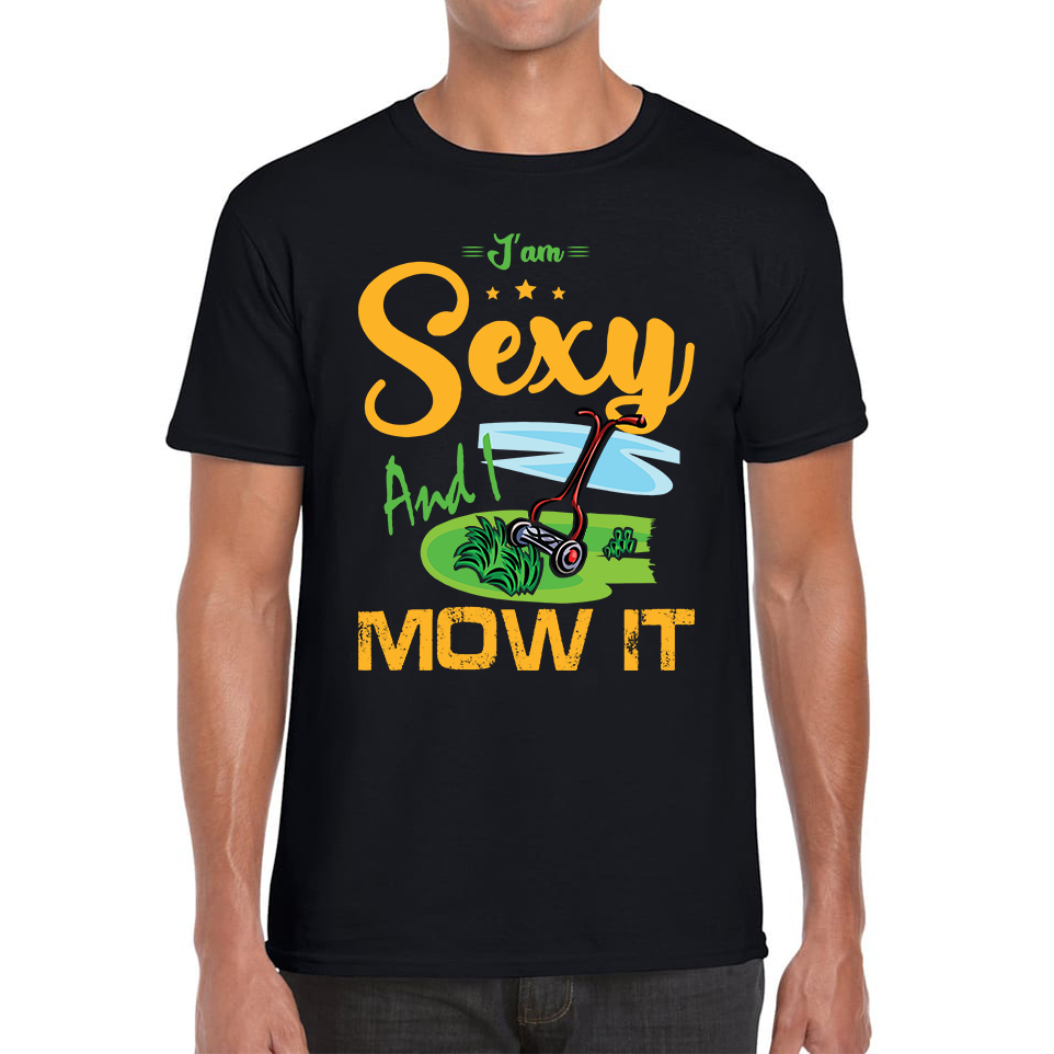 I'm Sexy And I Mow It Funny Gardening Lawn Mower Gardener Adult T Shirt