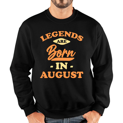 Legends Are Born In August Funny August Birthday Month Novelty Slogan Unisex Sweatshirt