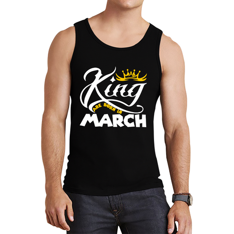King Are Born In March Funny Birthday Month March Birthday Sayings Quotes Tank Top