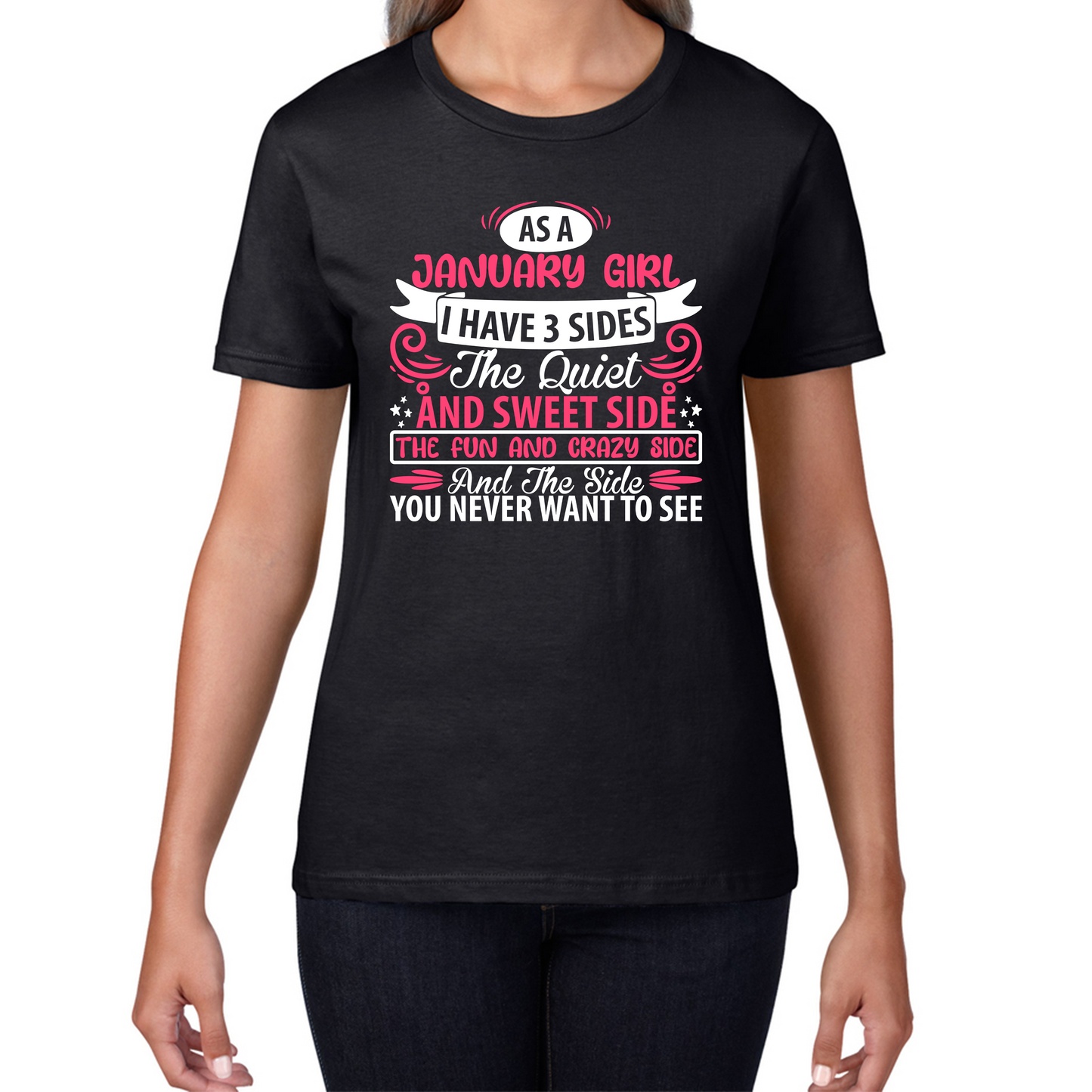 As A January Girl I Have 3 Sides The Quiet And Sweet Side And The Side You Never Want To See Birthday Month Quote Womens Tee Top