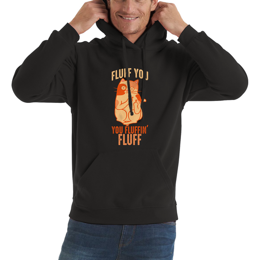 Fluff You You Fluffin Fluff Cat Funny Hoodie