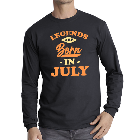 Legends Are Born In July Funny July Birthday Month Novelty Slogan Long Sleeve T Shirt