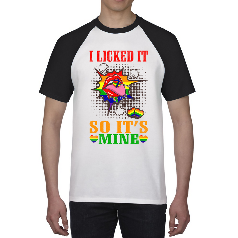I Licked It So It's Mine LGBT Shirt Funny Lesbians Gay Pride Rainbow Colours Baseball T Shirt