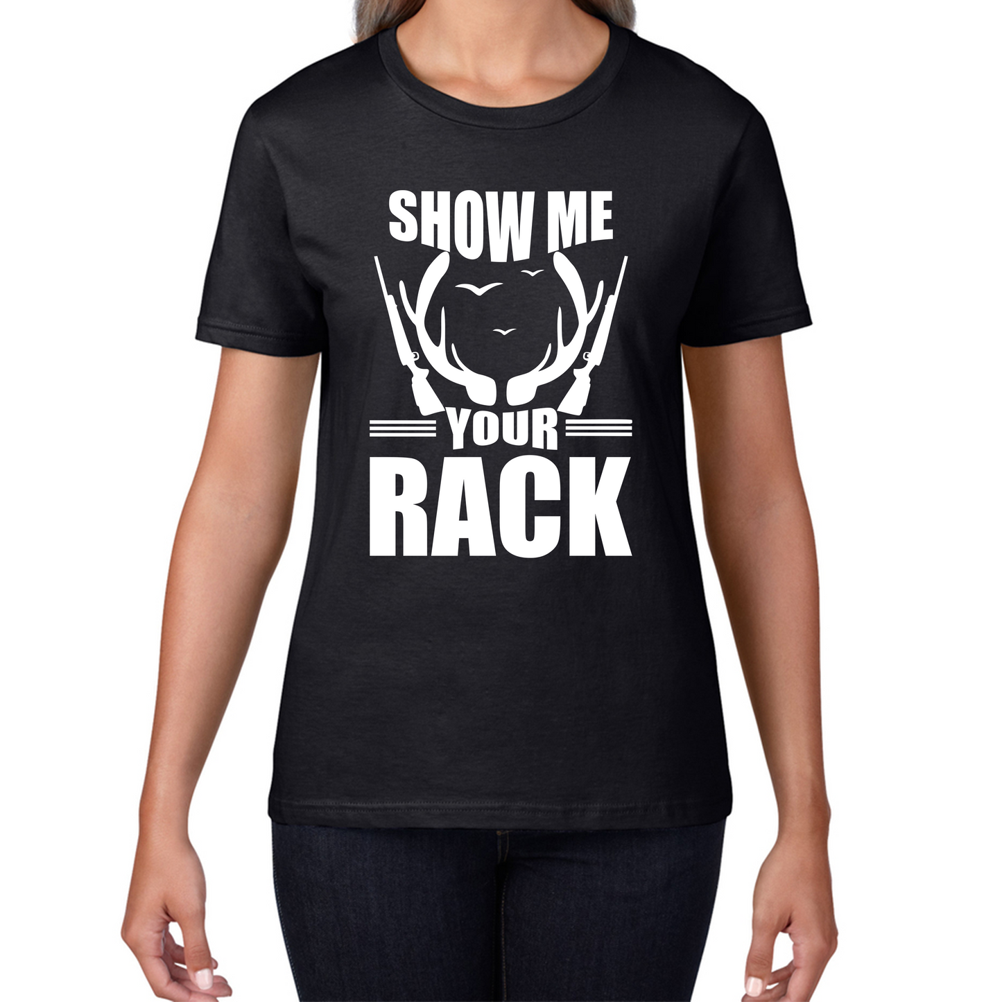 Show Me Your Rack Funny Saying Hunting Quote Womens Tee Top