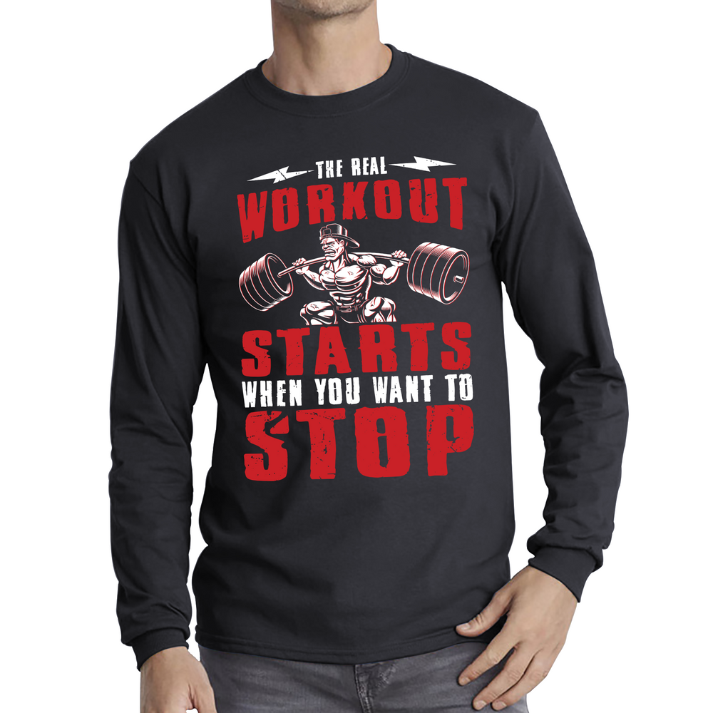 The Real Workout Starts when You Want To Stop Motivational Gym Adult Long Sleeve T Shirt