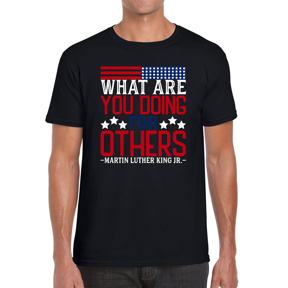 What Are You Doing For Others MLK Quotes Black Lives Matters Inspirational Motivational Mens Tee Top