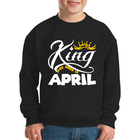 King Are Born In April Funny Birthday Month April Birthday Sayings Quotes Kids Jumper