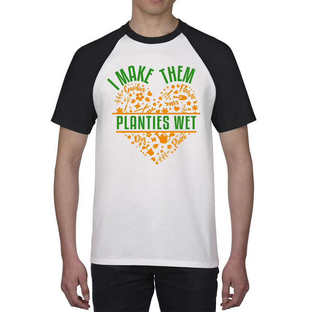 I Make Them Planties Wet Gardener Funny Gardening Baseball T Shirt