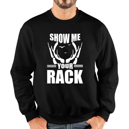 Show Me Your Rack Funny Saying Hunting Quote Unisex Sweatshirt