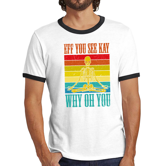 Eff You See Kay Why Oh You Skeleton Yogas Vintage Shirt Vintage Skull Doing Yoga Spooky Gift Ringer T Shirt