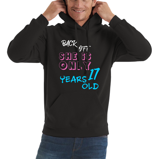 Back Off She Is Only 17 Years Old Birthday Gift Hoodie
