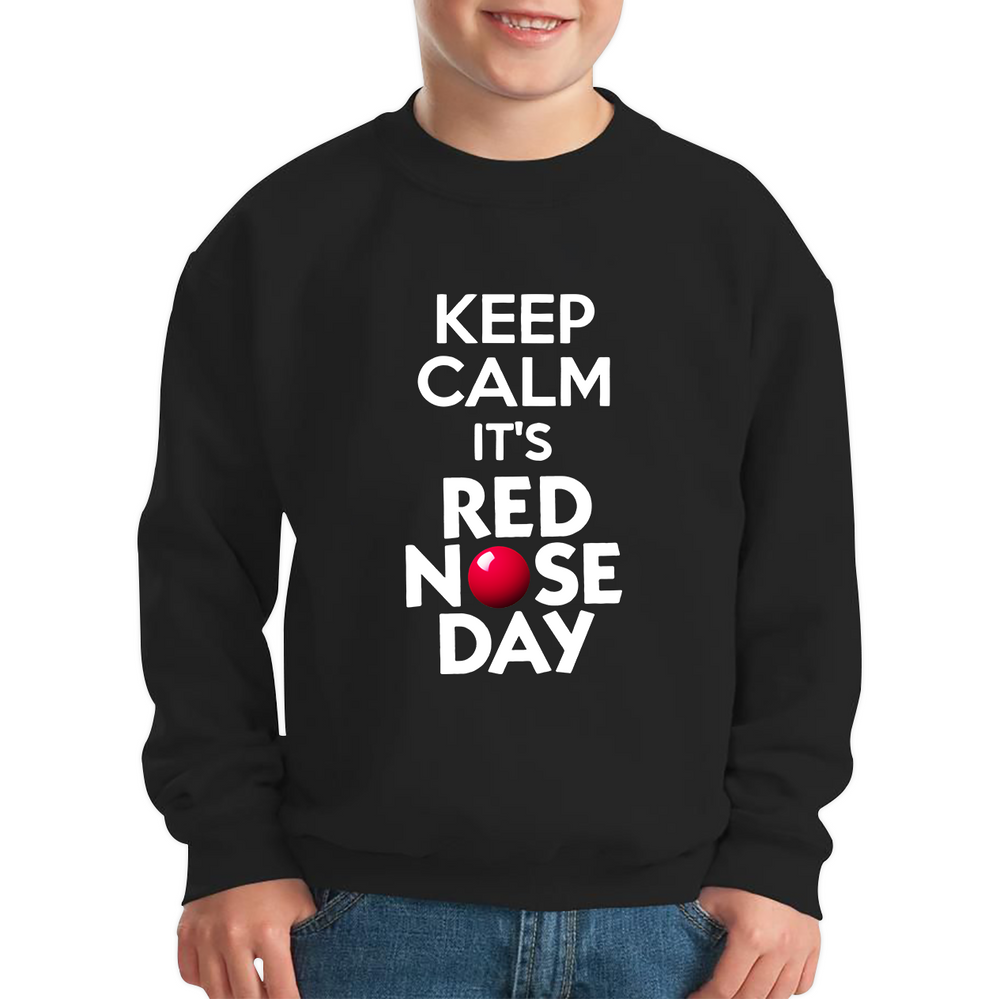 Keep Calm Its Red Nose Day Kids Sweatshirt. 50% Goes To Charity